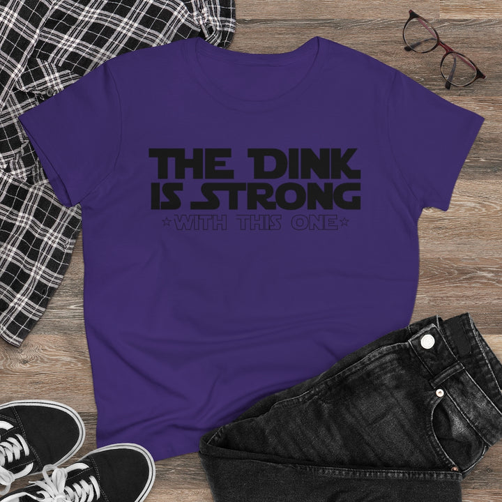 Women's T-Shirt - The Dink is Strong With This One