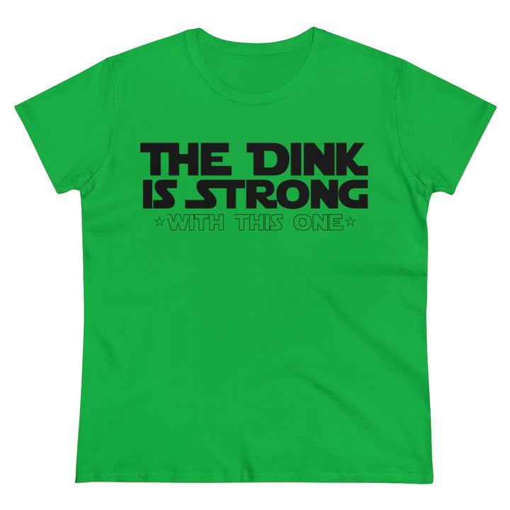 Women's T-Shirt - The Dink is Strong With This One