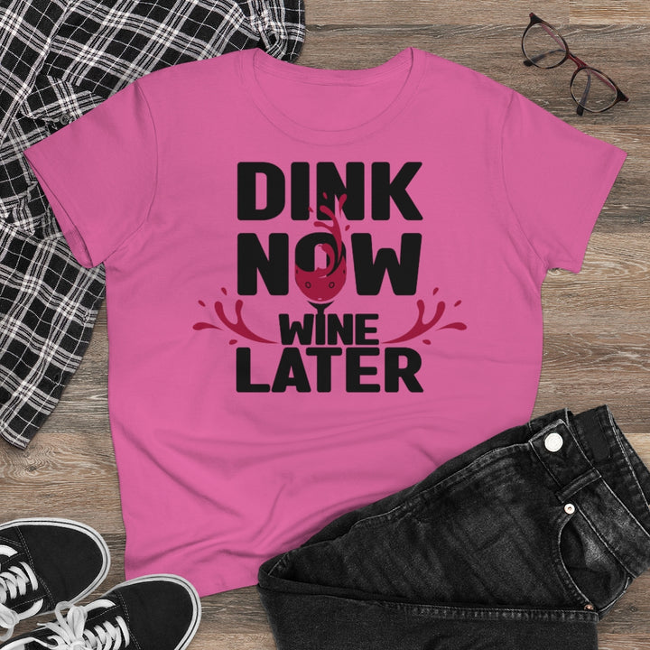 Women's T-Shirt - Dink Now Wine Later