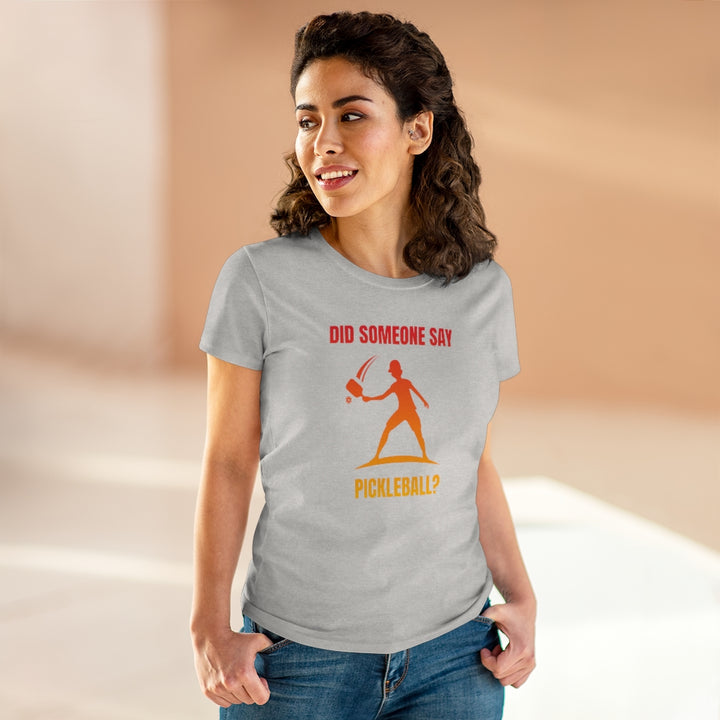 Women's T-Shirt - Did Someone Say Pickleball