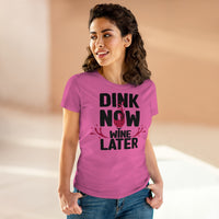 Women's T-Shirt - Dink Now Wine Later