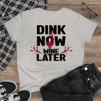 Women's T-Shirt - Dink Now Wine Later