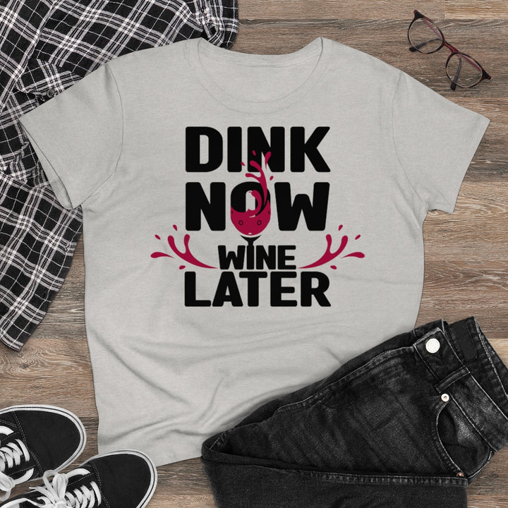 Women's T-Shirt - Dink Now Wine Later