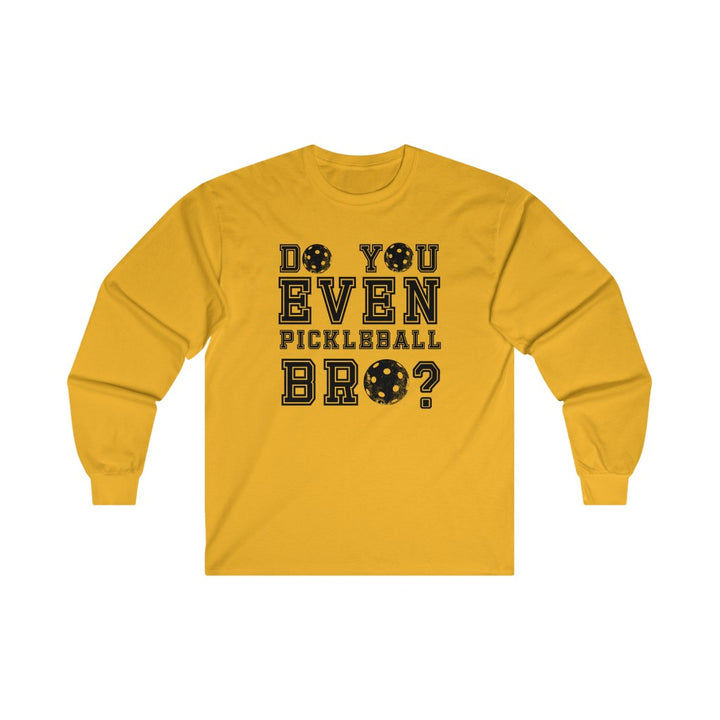 Men's Long Sleeve - Do You Even Pickleball Bro