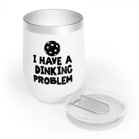Wine Tumbler - I Have A Dinking Problem