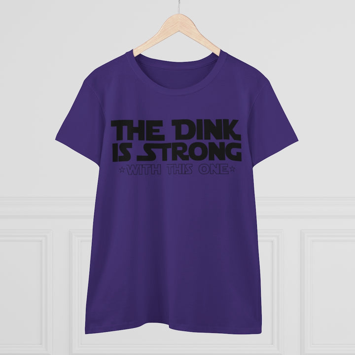 Women's T-Shirt - The Dink is Strong With This One