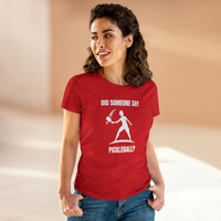 Women's T-Shirt - Did Someone Say Pickleball