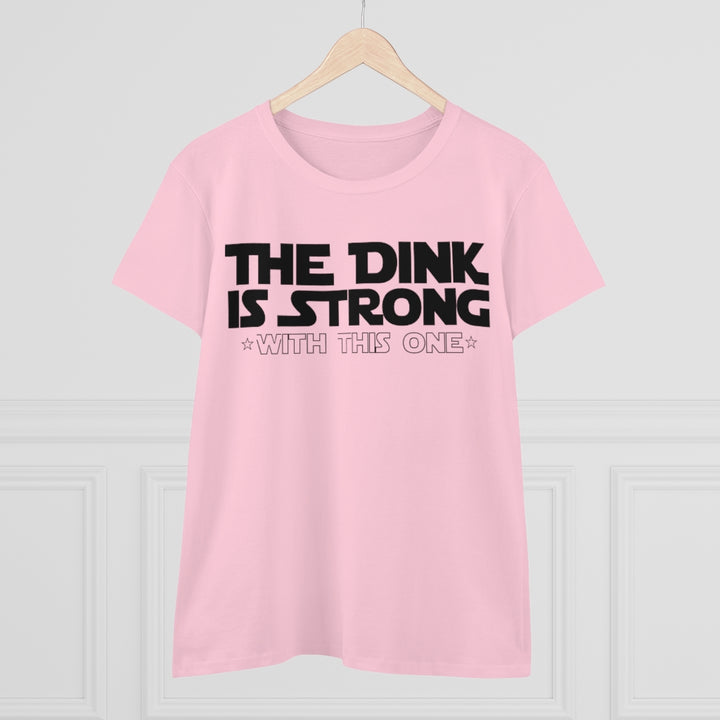 Women's T-Shirt - The Dink is Strong With This One