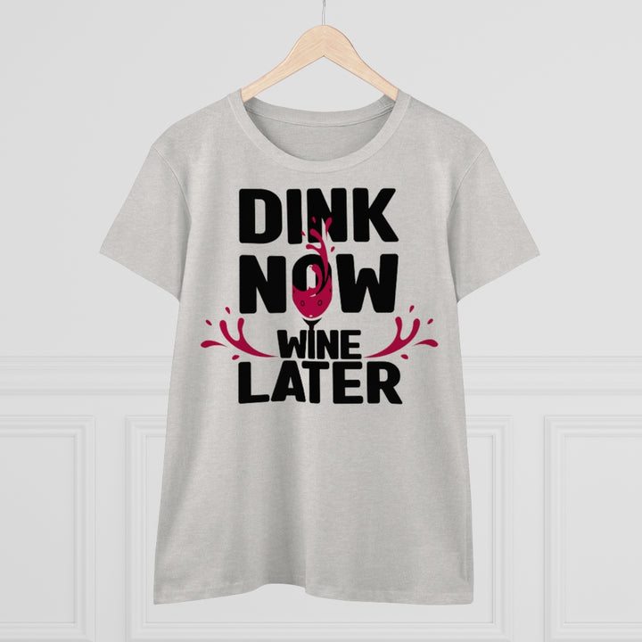 Women's T-Shirt - Dink Now Wine Later