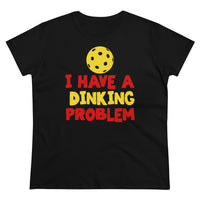 Women's T-Shirt - I have A Dinking Problem