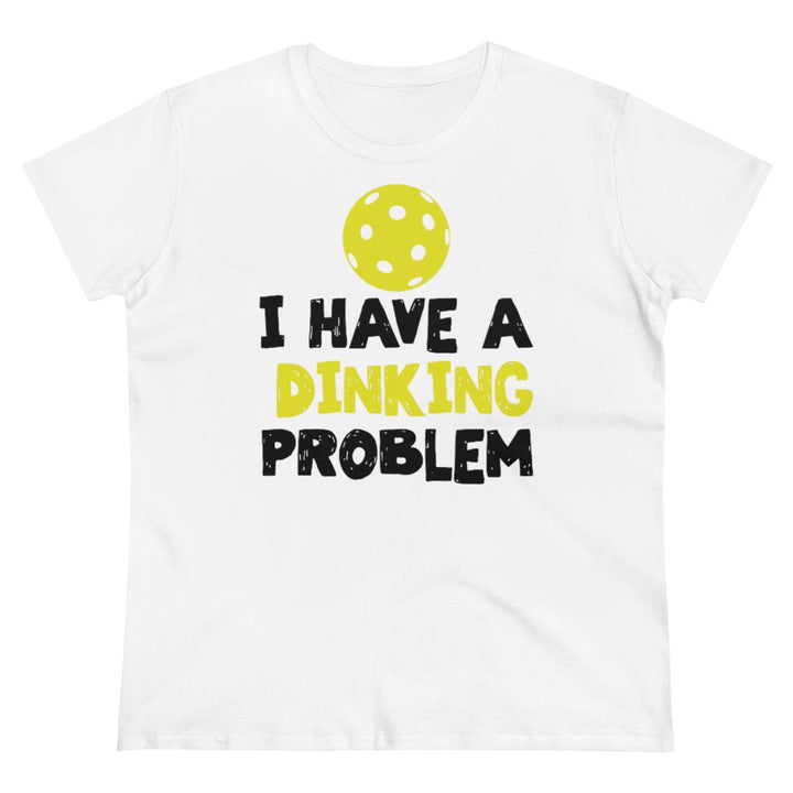 Women's T-Shirt - I have A Dinking Problem
