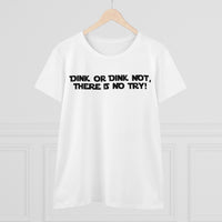 Women's T-Shirt - Dink or Dink Not