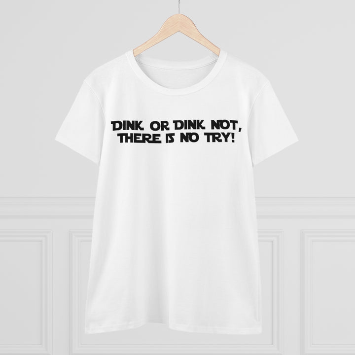 Women's T-Shirt - Dink or Dink Not