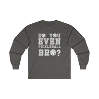Men's Long Sleeve - Do You Even Pickleball Bro