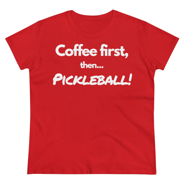 Women's T-Shirt - Coffee First Then Pickleball