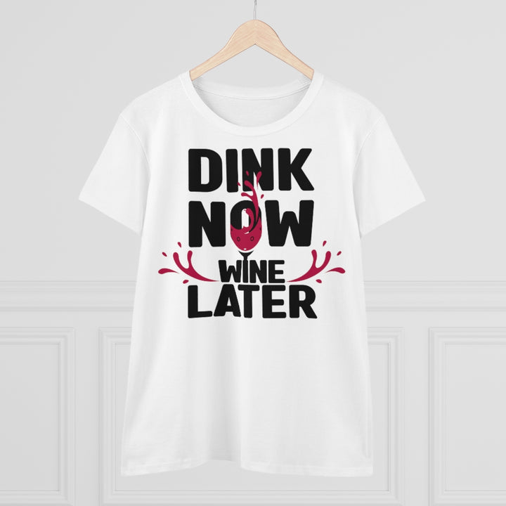 Women's T-Shirt - Dink Now Wine Later