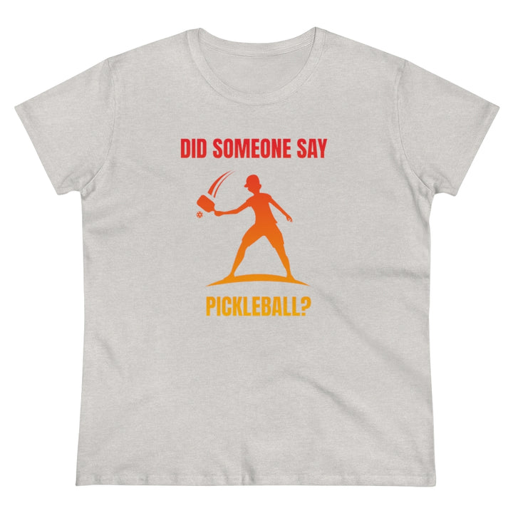 Women's T-Shirt - Did Someone Say Pickleball