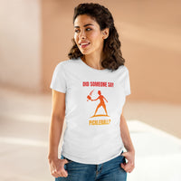 Women's T-Shirt - Did Someone Say Pickleball