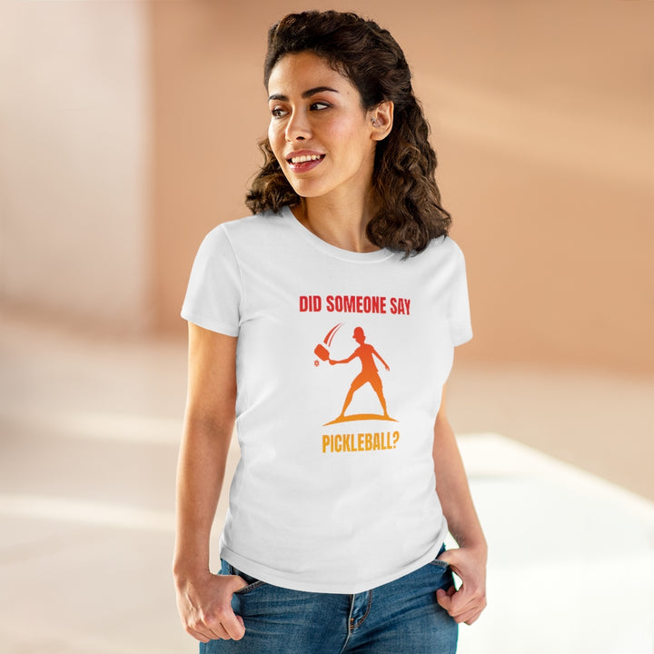 Women's T-Shirt - Did Someone Say Pickleball
