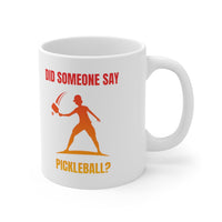 Mug - Did Someone Say Pickleball?