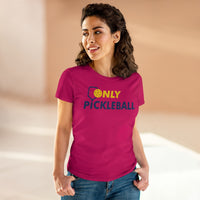 Women's T-Shirt - Only Pickleball - Free w/orders over $100
