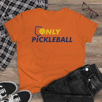 Women's T-Shirt - Only Pickleball - Free w/orders over $100