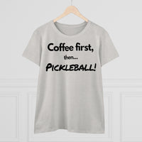 Women's T-Shirt - Coffee First Then Pickleball