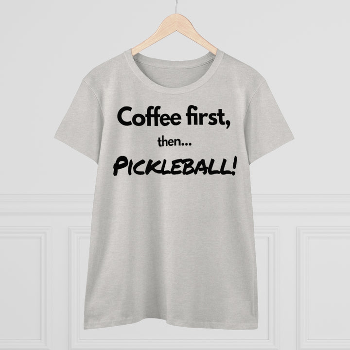 Women's T-Shirt - Coffee First Then Pickleball