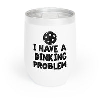 Wine Tumbler - I Have A Dinking Problem
