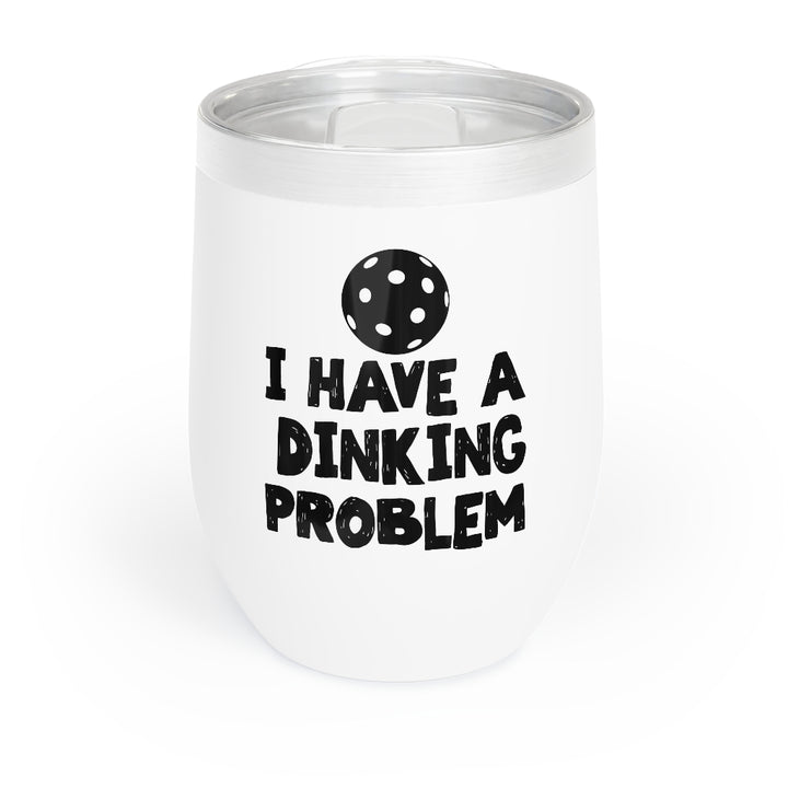 Wine Tumbler - I Have A Dinking Problem
