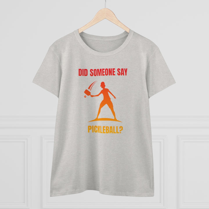 Women's T-Shirt - Did Someone Say Pickleball