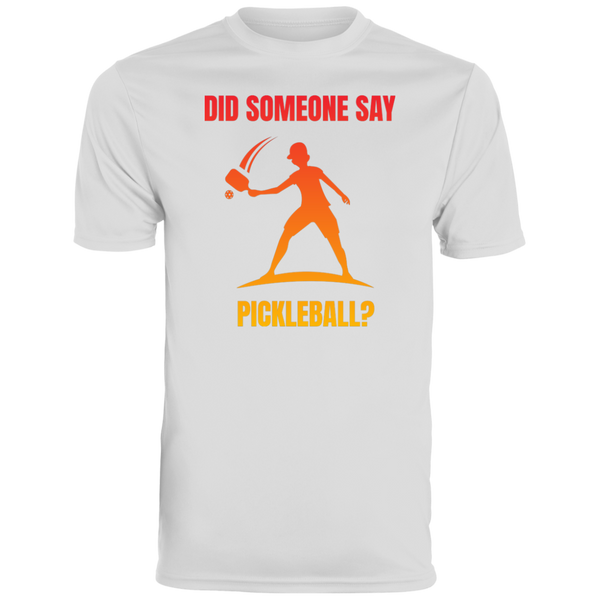 Men's Dry Fit - Did Someone Say Pickleball?