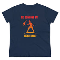 Women's T-Shirt - Did Someone Say Pickleball