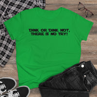 Women's T-Shirt - Dink or Dink Not