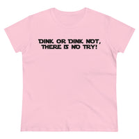 Women's T-Shirt - Dink or Dink Not