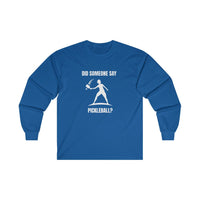 Men's Long Sleeve - Did Someone Say Pickleball