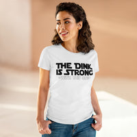 Women's T-Shirt - The Dink is Strong With This One