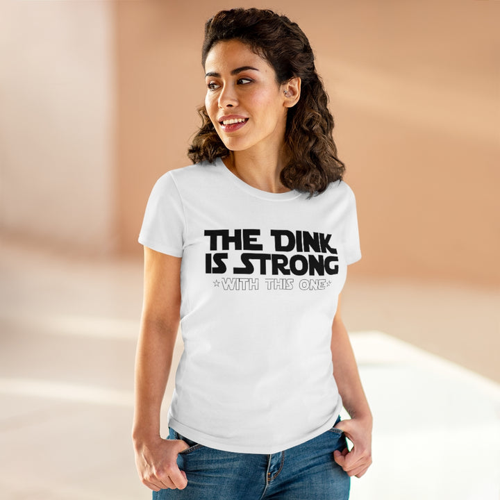 Women's T-Shirt - The Dink is Strong With This One