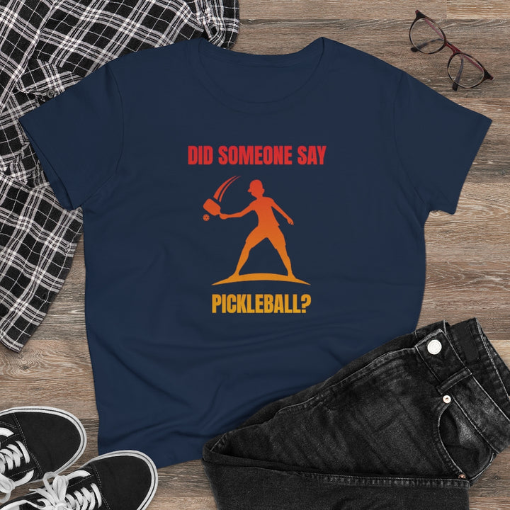 Women's T-Shirt - Did Someone Say Pickleball
