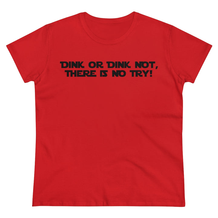 Women's T-Shirt - Dink or Dink Not