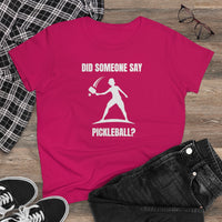 Women's T-Shirt - Did Someone Say Pickleball