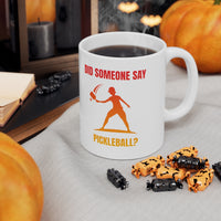 Mug - Did Someone Say Pickleball?