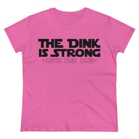 Women's T-Shirt - The Dink is Strong With This One