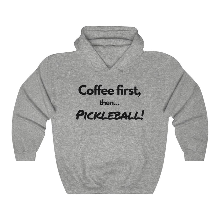 Unisex Hoodie - Coffee First Then Pickleball