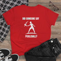 Women's T-Shirt - Did Someone Say Pickleball
