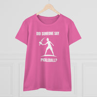 Women's T-Shirt - Did Someone Say Pickleball