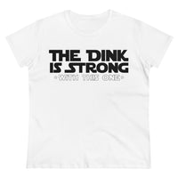 Women's T-Shirt - The Dink is Strong With This One