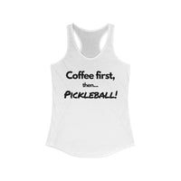 Women's Tank - Coffee First Then Pickleball