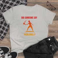 Women's T-Shirt - Did Someone Say Pickleball