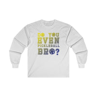 Men's Long Sleeve - Do You Even Pickleball Bro